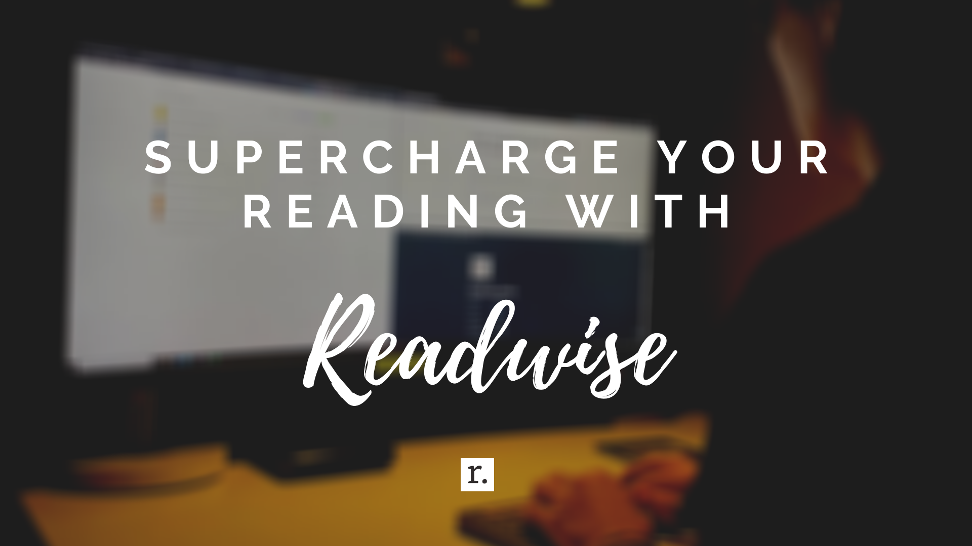 How I Supercharge My Reading with Readwise
