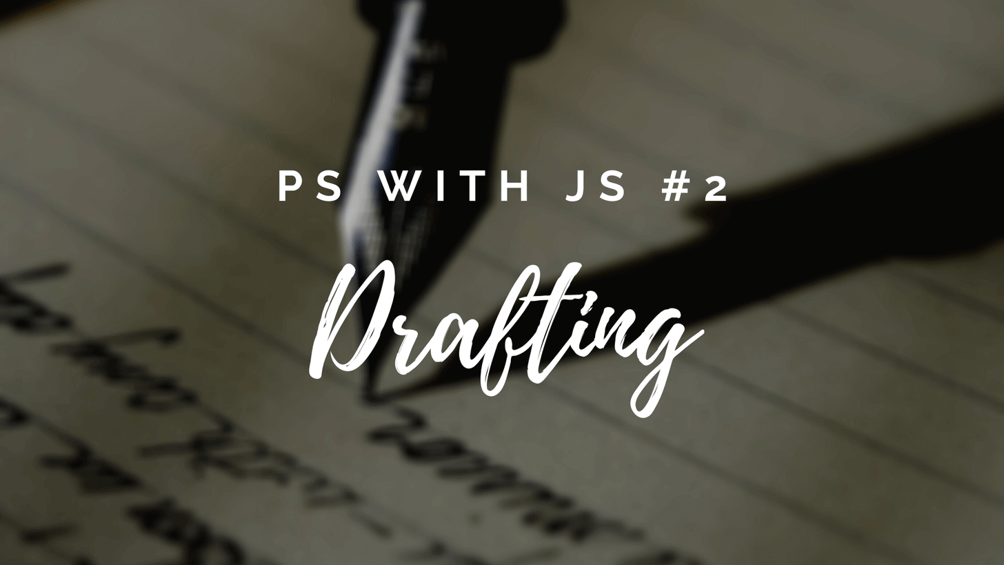 ✍ PS with JS #2 | Drafting